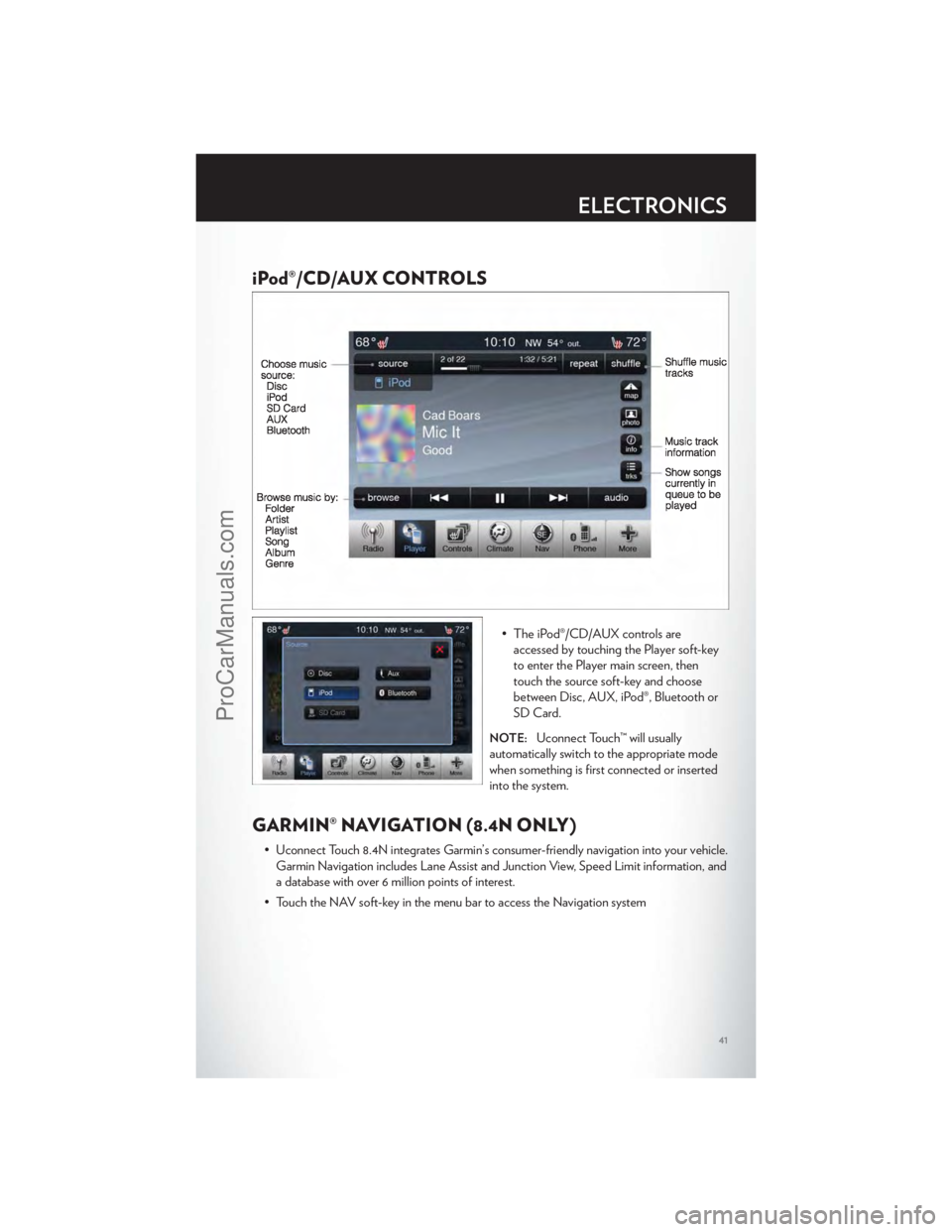 CHRYSLER 300 S 2012 Service Manual iPod®/CD/AUX CONTROLS
• The iPod®/CD/AUX controls areaccessed by touching the Player soft-key
to enter the Player main screen, then
touch the source soft-key and choose
between Disc, AUX, iPod®, CHRYSLER 300 S 2012 Service Manual iPod®/CD/AUX CONTROLS
• The iPod®/CD/AUX controls areaccessed by touching the Player soft-key
to enter the Player main screen, then
touch the source soft-key and choose
between Disc, AUX, iPod®,