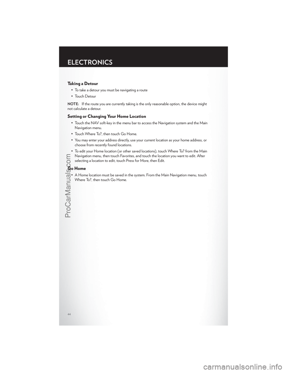 CHRYSLER 300 S 2012 Service Manual Taking a Detour
• To take a detour you must be navigating a route
• Touch Detour
NOTE:If the route you are currently taking is the only reasonable option, the device might
not calculate a detour.
CHRYSLER 300 S 2012 Service Manual Taking a Detour
• To take a detour you must be navigating a route
• Touch Detour
NOTE:If the route you are currently taking is the only reasonable option, the device might
not calculate a detour.