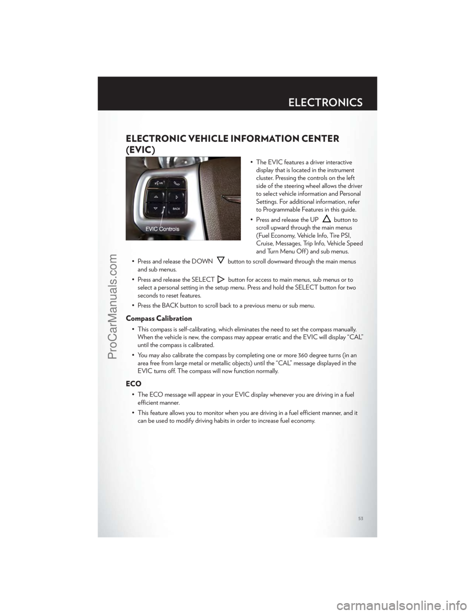CHRYSLER 300 S 2012 Workshop Manual ELECTRONIC VEHICLE INFORMATION CENTER
(EVIC)
• The EVIC features a driver interactivedisplay that is located in the instrument
cluster. Pressing the controls on the left
side of the steering wheel a CHRYSLER 300 S 2012 Workshop Manual ELECTRONIC VEHICLE INFORMATION CENTER
(EVIC)
• The EVIC features a driver interactivedisplay that is located in the instrument
cluster. Pressing the controls on the left
side of the steering wheel a