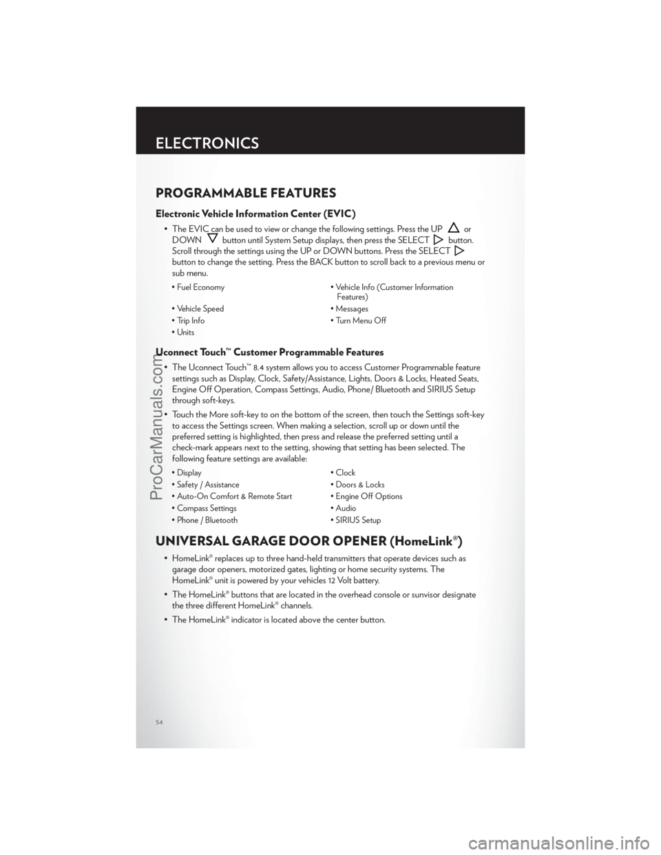 CHRYSLER 300 S 2012  Owners Manual PROGRAMMABLE FEATURES
Electronic Vehicle Information Center (EVIC)
• The EVIC can be used to view or change the following settings. Press the UPor
DOWN
button until System Setup displays, then press