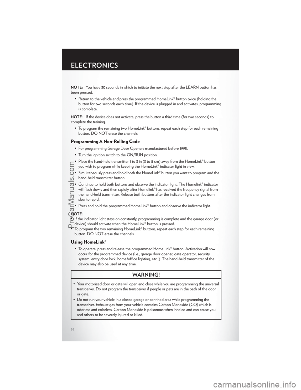 CHRYSLER 300 S 2012 Workshop Manual NOTE:You have 30 seconds in which to initiate the next step after the LEARN button has
been pressed.
• Return to the vehicle and press the programmed HomeLink® button twice (holding thebutton for t CHRYSLER 300 S 2012 Workshop Manual NOTE:You have 30 seconds in which to initiate the next step after the LEARN button has
been pressed.
• Return to the vehicle and press the programmed HomeLink® button twice (holding thebutton for t