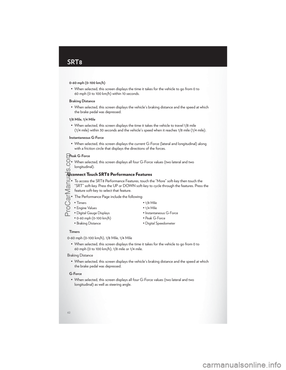 CHRYSLER 300 S 2012 Repair Manual 0-60 mph (0-100 km/h)
• When selected, this screen displays the time it takes for the vehicle to go from 0 to60 mph (0 to 100 km/h) within 10 seconds.
Braking Distance
• When selected, this screen CHRYSLER 300 S 2012 Repair Manual 0-60 mph (0-100 km/h)
• When selected, this screen displays the time it takes for the vehicle to go from 0 to60 mph (0 to 100 km/h) within 10 seconds.
Braking Distance
• When selected, this screen