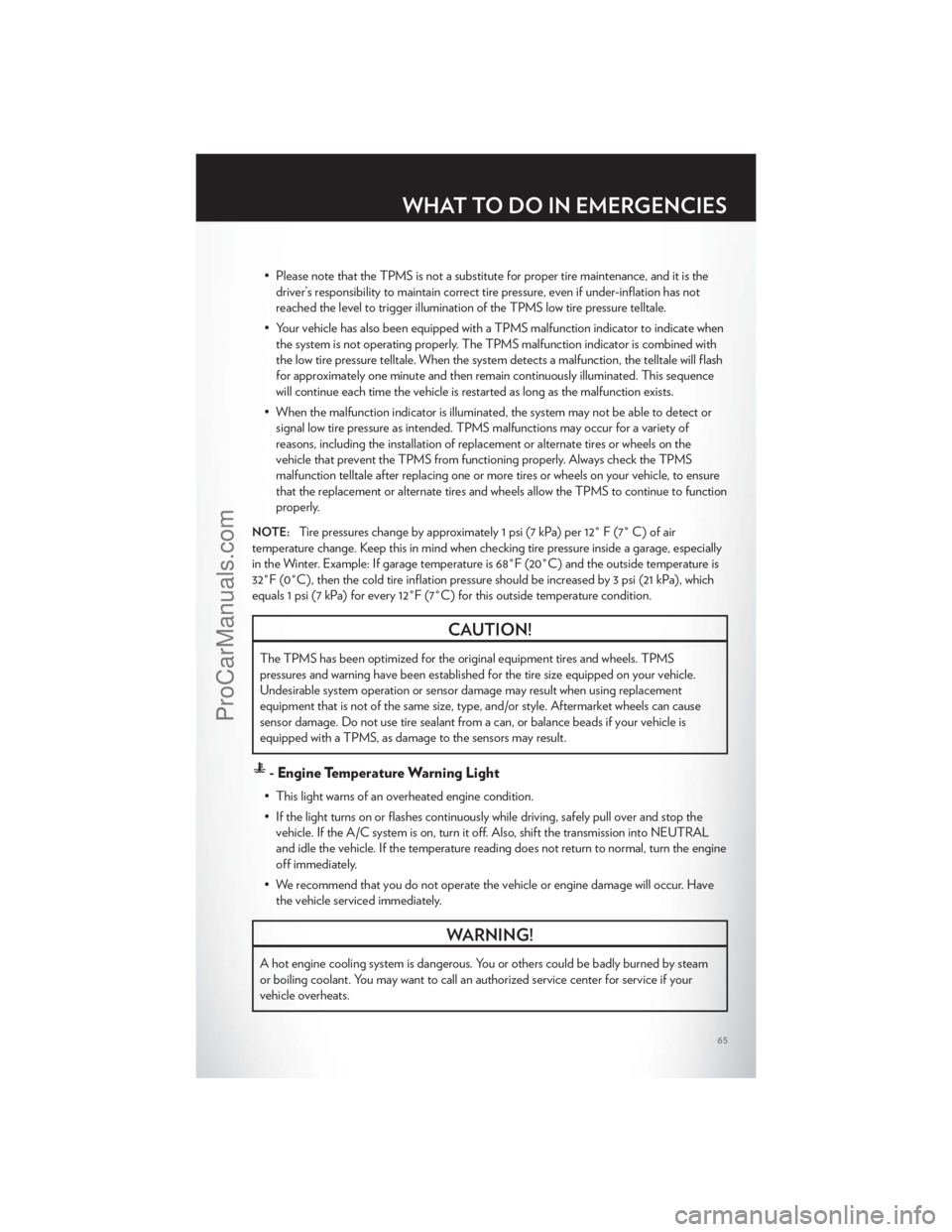 CHRYSLER 300 S 2012 Owners Manual • Please note that the TPMS is not a substitute for proper tire maintenance, and it is thedriver’s responsibility to maintain correct tire pressure, even if under-inflation has not
reached the lev CHRYSLER 300 S 2012 Owners Manual • Please note that the TPMS is not a substitute for proper tire maintenance, and it is thedriver’s responsibility to maintain correct tire pressure, even if under-inflation has not
reached the lev