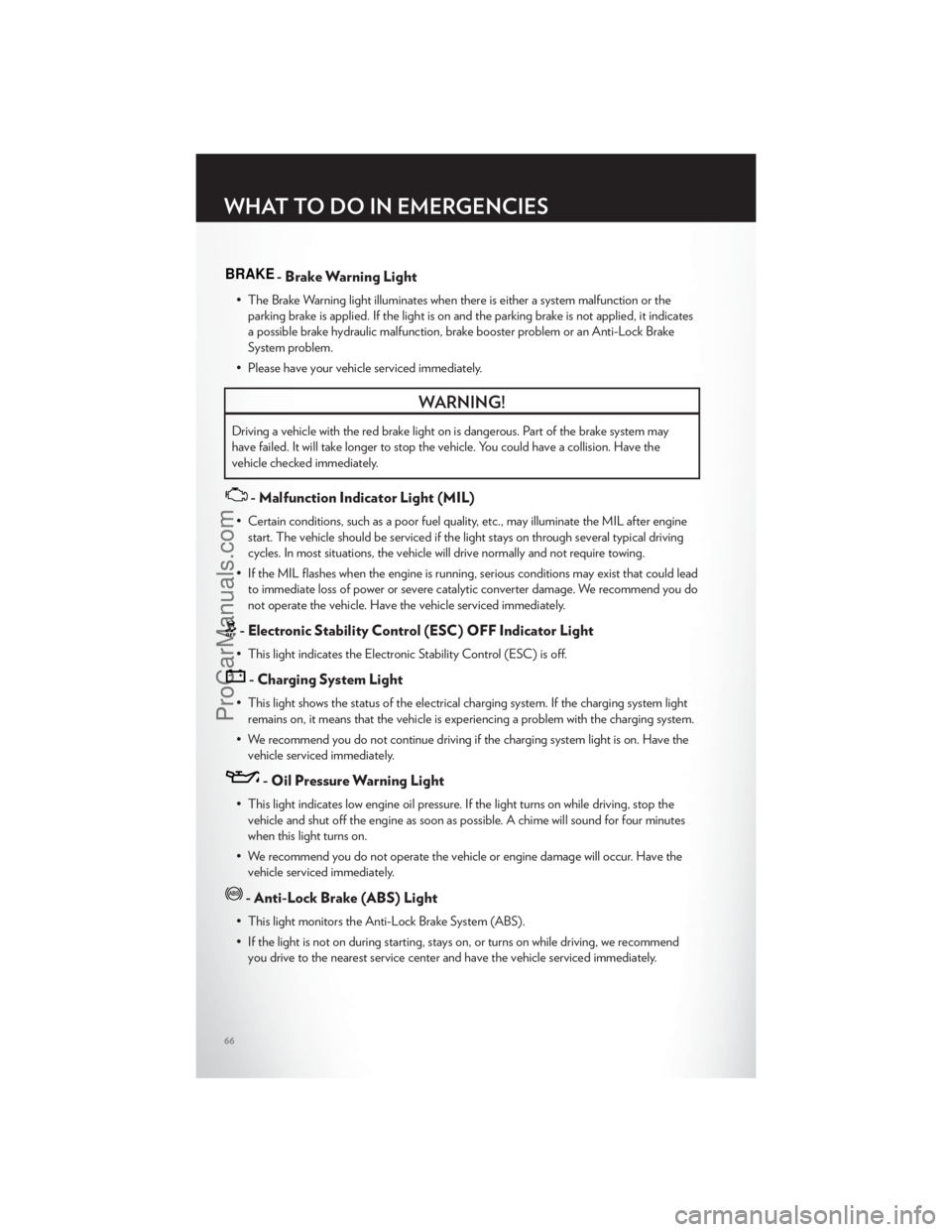 CHRYSLER 300 S 2012 Repair Manual BRAKE- Brake Warning Light
• The Brake Warning light illuminates when there is either a system malfunction or theparking brake is applied. If the light is on and the parking brake is not applied, it CHRYSLER 300 S 2012 Repair Manual BRAKE- Brake Warning Light
• The Brake Warning light illuminates when there is either a system malfunction or theparking brake is applied. If the light is on and the parking brake is not applied, it