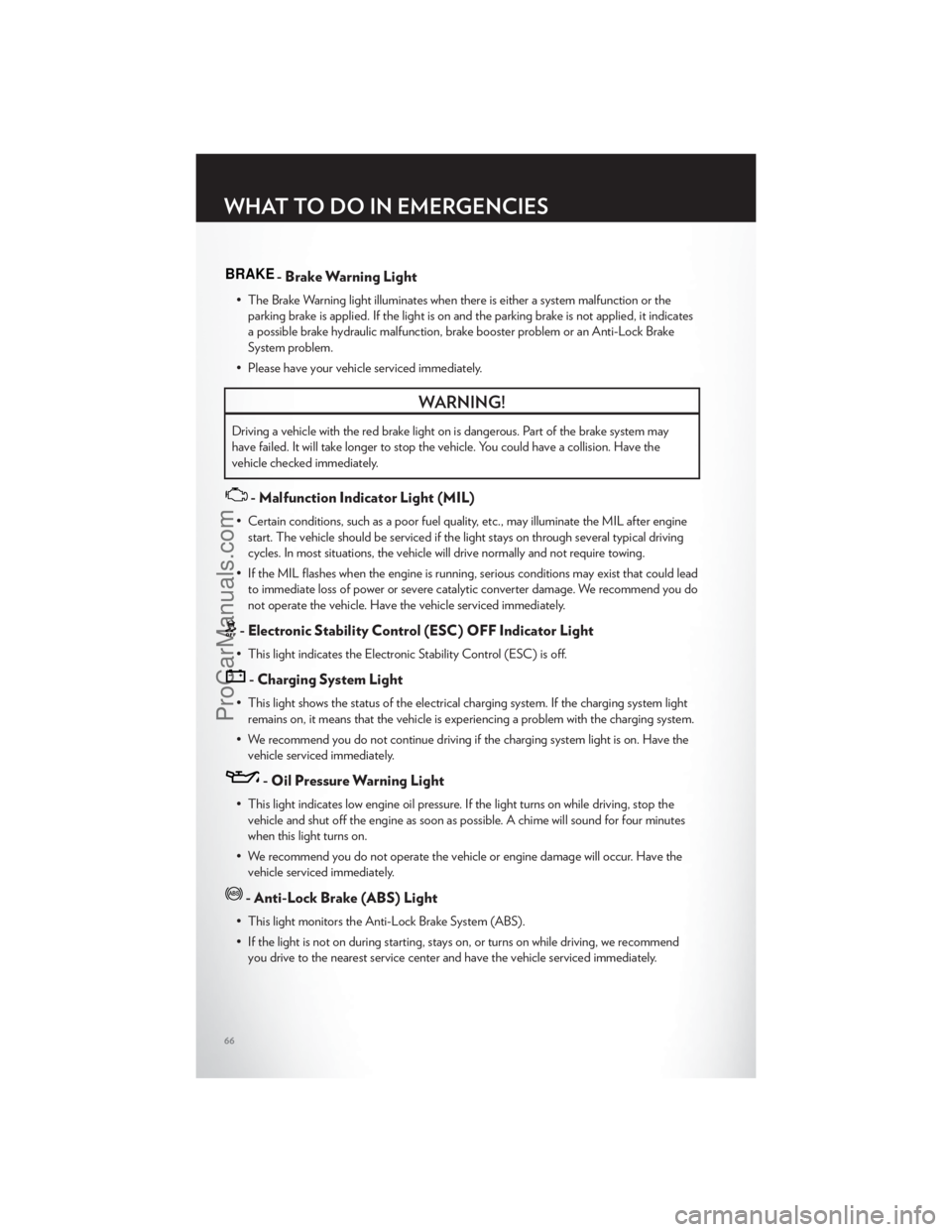 CHRYSLER 300 S 2012  Owners Manual BRAKE- Brake Warning Light
• The Brake Warning light illuminates when there is either a system malfunction or theparking brake is applied. If the light is on and the parking brake is not applied, it