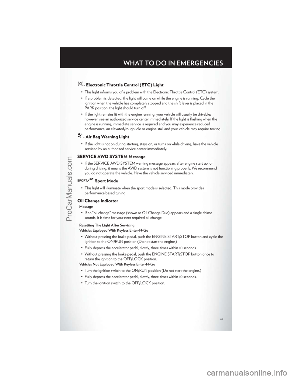 CHRYSLER 300 S 2012 Repair Manual - Electronic Throttle Control (ETC) Light
• This light informs you of a problem with the Electronic Throttle Control (ETC) system.
• If a problem is detected, the light will come on while the engi CHRYSLER 300 S 2012 Repair Manual - Electronic Throttle Control (ETC) Light
• This light informs you of a problem with the Electronic Throttle Control (ETC) system.
• If a problem is detected, the light will come on while the engi