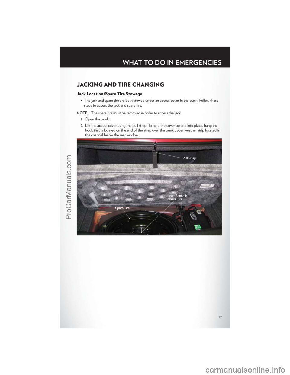 CHRYSLER 300 S 2012 Manual PDF JACKING AND TIRE CHANGING
Jack Location/Spare Tire Stowage
• The jack and spare tire are both stowed under an access cover in the trunk. Follow thesesteps to access the jack and spare tire.
NOTE:The CHRYSLER 300 S 2012 Manual PDF JACKING AND TIRE CHANGING
Jack Location/Spare Tire Stowage
• The jack and spare tire are both stowed under an access cover in the trunk. Follow thesesteps to access the jack and spare tire.
NOTE:The