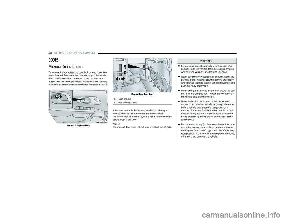 CHRYSLER PACIFICA 2023 Owners Manual
20GETTING TO KNOW YOUR VEHICLE
DOORS
MANUAL DOOR LOCKS
To lock each door, rotate the door lock on each door trim
panel forward. To unlock the front doors, pull the inside
door handle to the first CHRYSLER PACIFICA 2023 Owners Manual
20GETTING TO KNOW YOUR VEHICLE
DOORS
MANUAL DOOR LOCKS
To lock each door, rotate the door lock on each door trim
panel forward. To unlock the front doors, pull the inside
door handle to the first