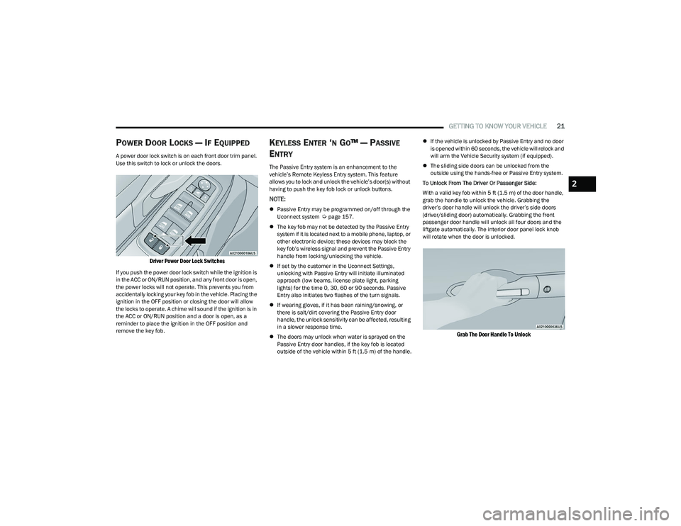 CHRYSLER PACIFICA 2023  Owners Manual 
GETTING TO KNOW YOUR VEHICLE21
POWER DOOR LOCKS — IF EQUIPPED
A power door lock switch is on each front door trim panel. 
Use this switch to lock or unlock the doors.

Driver Power Door Lock Switch