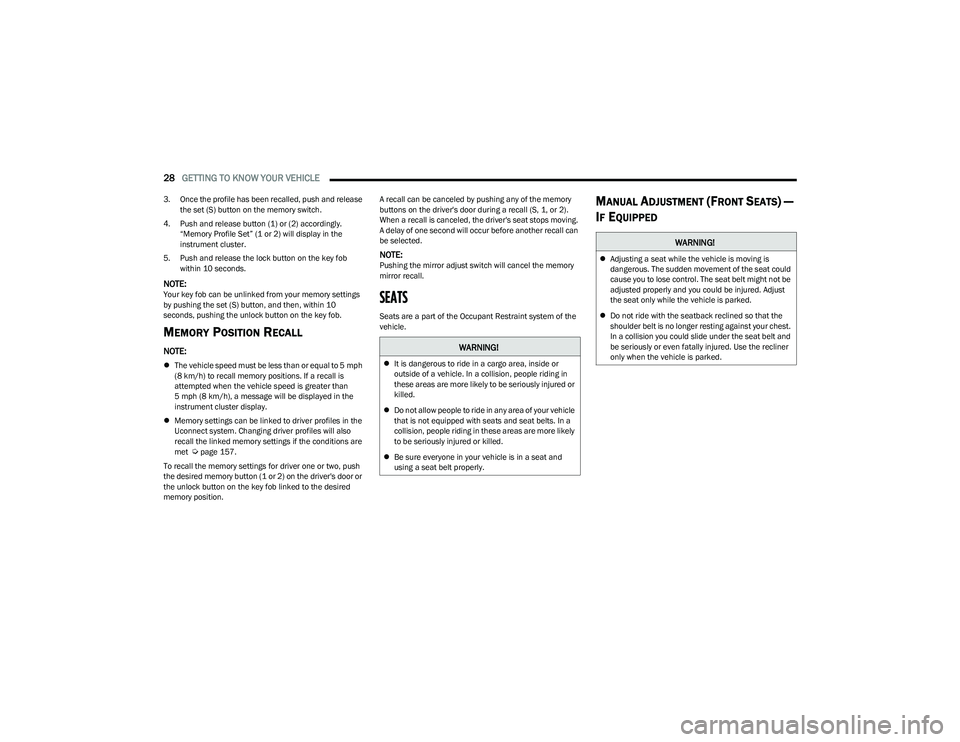 CHRYSLER PACIFICA 2023  Owners Manual 
28GETTING TO KNOW YOUR VEHICLE  
3. Once the profile has been recalled, push and release 
the set (S) button on the memory switch.
4. Push and release button (1) or (2) accordingly.  “Memory Profil