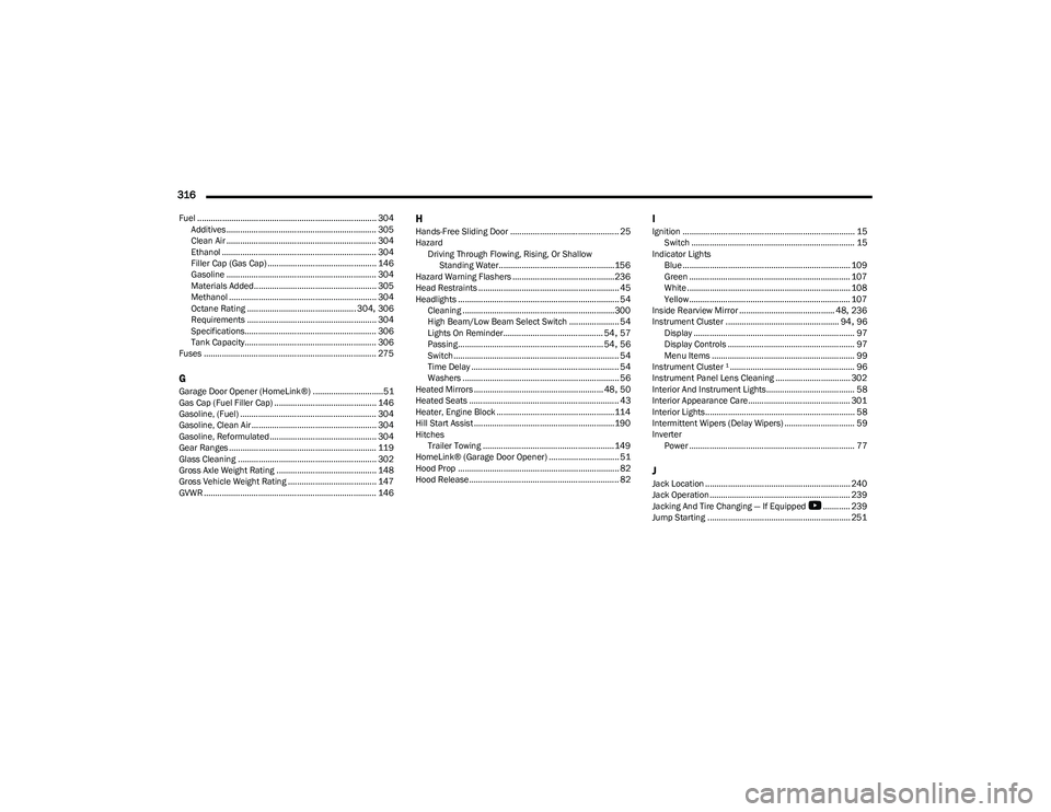 CHRYSLER PACIFICA 2023  Owners Manual 
316  
Fuel ............................................................................... 304Additives .................................................................. 305
Clean Air ..............