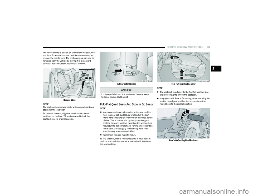 CHRYSLER PACIFICA 2023 Owners Guide
GETTING TO KNOW YOUR VEHICLE31
The release strap is located on the front of the seat, near
the floor. To remove the seat, pull the release strap to
release the rear latches. The seat assembly can n CHRYSLER PACIFICA 2023 Owners Guide
GETTING TO KNOW YOUR VEHICLE31
The release strap is located on the front of the seat, near
the floor. To remove the seat, pull the release strap to
release the rear latches. The seat assembly can n