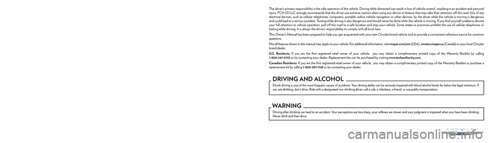 CHRYSLER PACIFICA 2023  Owners Manual The driver’s primary responsibility is the safe operation of the vehicle. Driving while distracted can result in loss of vehicle control, resulting in an accident and personal 
injury. FCA US LLC st
