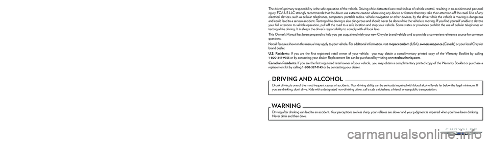 CHRYSLER PACIFICA 2023 Owners Manual The driver’s primary responsibility is the safe operation of the vehicle. Driving while distracted can result in loss of vehicle control, resulting in an accident and personal
injury. FCA US LLC st CHRYSLER PACIFICA 2023 Owners Manual The driver’s primary responsibility is the safe operation of the vehicle. Driving while distracted can result in loss of vehicle control, resulting in an accident and personal
injury. FCA US LLC st