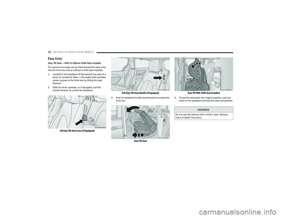 CHRYSLER PACIFICA 2023 Owners Guide
32GETTING TO KNOW YOUR VEHICLE
Easy Entry
Easy Tilt Seat — With Or Without Child Seat Installed
The second row seats can be tilted forward for easy entry
into the third row with or without a chi CHRYSLER PACIFICA 2023 Owners Guide
32GETTING TO KNOW YOUR VEHICLE
Easy Entry
Easy Tilt Seat — With Or Without Child Seat Installed
The second row seats can be tilted forward for easy entry
into the third row with or without a chi
