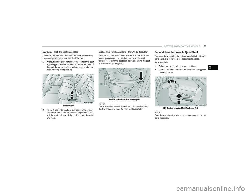CHRYSLER PACIFICA 2023  Owners Manual 
GETTING TO KNOW YOUR VEHICLE33
Easy Entry — With The Seat Folded Flat
The seats can be folded and tilted for more accessibility 
for passengers to enter and exit the third row.

1. Without a child 
