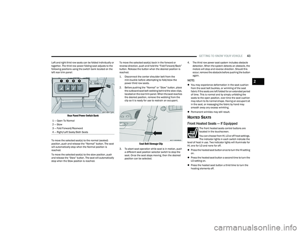 CHRYSLER PACIFICA 2023 Service Manual
GETTING TO KNOW YOUR VEHICLE43
Left and right third row seats can be folded individually or
together. The third row power folding seat adjusts to the
following positions using the switch bank locat CHRYSLER PACIFICA 2023 Service Manual
GETTING TO KNOW YOUR VEHICLE43
Left and right third row seats can be folded individually or
together. The third row power folding seat adjusts to the
following positions using the switch bank locat