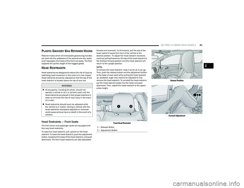 CHRYSLER PACIFICA 2023 Service Manual
GETTING TO KNOW YOUR VEHICLE45
PLASTIC GROCERY BAG RETAINER HOOKS
Retainer hooks which will hold plastic grocery bag handles
are built into the seatbacks of the second row rear seats,
and if equi CHRYSLER PACIFICA 2023 Service Manual
GETTING TO KNOW YOUR VEHICLE45
PLASTIC GROCERY BAG RETAINER HOOKS
Retainer hooks which will hold plastic grocery bag handles
are built into the seatbacks of the second row rear seats,
and if equi