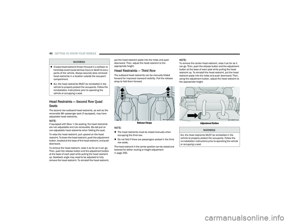 CHRYSLER PACIFICA 2023  Owners Manual 
46GETTING TO KNOW YOUR VEHICLE  
Head Restraints — Second Row Quad 
Seats
The second row outboard head restraints, as well as the 
removable 8th passenger seat (if equipped), may have 
adjustable h