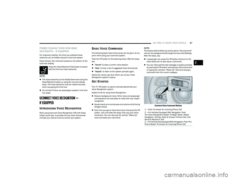 CHRYSLER PACIFICA 2023 Service Manual
GETTING TO KNOW YOUR VEHICLE47
POWER FOLDING THIRD ROW HEAD
RESTRAINTS — IF EQUIPPED
For improved visibility, the third row outboard head
restraints can be folded using the Uconnect system.
Press CHRYSLER PACIFICA 2023 Service Manual
GETTING TO KNOW YOUR VEHICLE47
POWER FOLDING THIRD ROW HEAD
RESTRAINTS — IF EQUIPPED
For improved visibility, the third row outboard head
restraints can be folded using the Uconnect system.
Press
