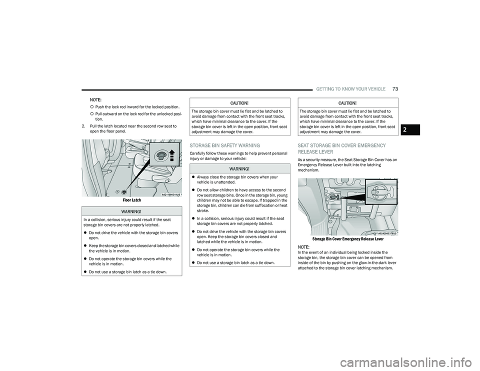 CHRYSLER PACIFICA 2023 Manual PDF
GETTING TO KNOW YOUR VEHICLE73
NOTE:
Push the lock rod inward for the locked position.
Pull outward on the lock rod for the unlocked posi -
tion.
2. Pull the latch located near the second row CHRYSLER PACIFICA 2023 Manual PDF
GETTING TO KNOW YOUR VEHICLE73
NOTE:
Push the lock rod inward for the locked position.
Pull outward on the lock rod for the unlocked posi -
tion.
2. Pull the latch located near the second row