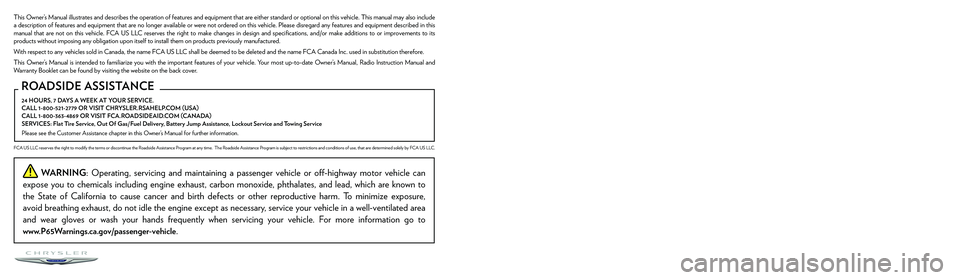 CHRYSLER PACIFICA HYBRID 2023  Owners Manual The driver’s primary responsibility is the safe operation of the vehicle. Driving while distracted can result in loss of vehicle control, resulting in an accident and personal 
injury. FCA US LLC st