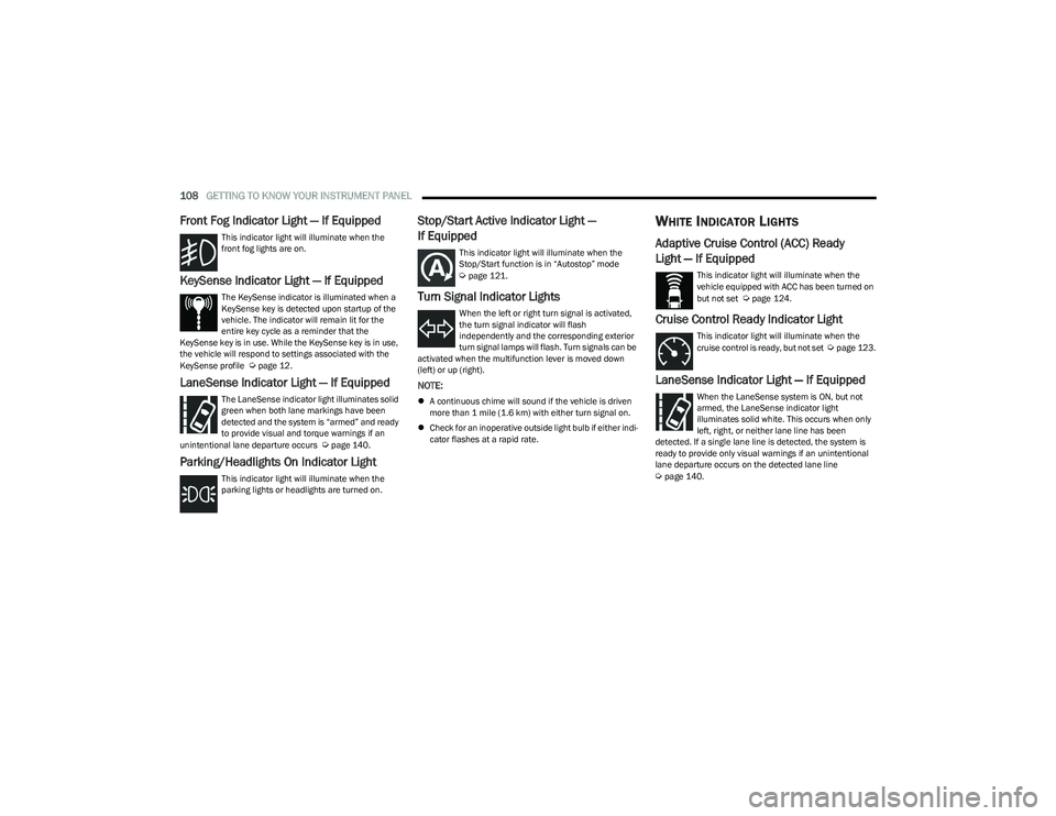 CHRYSLER PACIFICA HYBRID 2023 Owners Manual
108GETTING TO KNOW YOUR INSTRUMENT PANEL
Front Fog Indicator Light — If Equipped
This indicator light will illuminate when the
front fog lights are on.
KeySense Indicator Light — If Equipped
T CHRYSLER PACIFICA HYBRID 2023 Owners Manual
108GETTING TO KNOW YOUR INSTRUMENT PANEL
Front Fog Indicator Light — If Equipped
This indicator light will illuminate when the
front fog lights are on.
KeySense Indicator Light — If Equipped
T