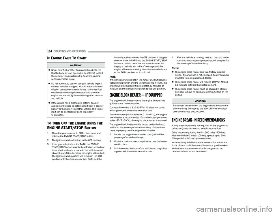 CHRYSLER PACIFICA HYBRID 2023 Owners Manual
114STARTING AND OPERATING
IF ENGINE FAILS TO START
T
O TURN OFF THE ENGINE USING THE
ENGINE START/STOP B
UTTON
1. Place the gear selector in PARK, then push and
release the ENGINE START/STOP bu CHRYSLER PACIFICA HYBRID 2023 Owners Manual
114STARTING AND OPERATING
IF ENGINE FAILS TO START
T
O TURN OFF THE ENGINE USING THE
ENGINE START/STOP B
UTTON
1. Place the gear selector in PARK, then push and
release the ENGINE START/STOP bu