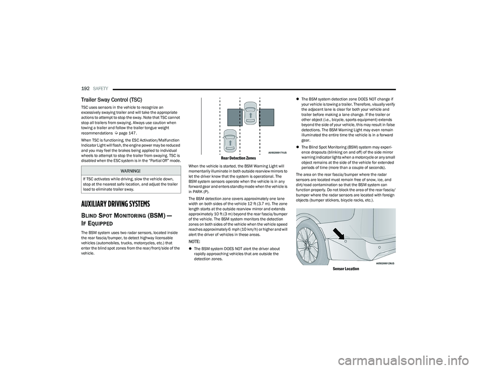 CHRYSLER PACIFICA HYBRID 2023 User Guide 
192SAFETY  
Trailer Sway Control (TSC) 
TSC uses sensors in the vehicle to recognize an 
excessively swaying trailer and will take the appropriate 
actions to attempt to stop the sway. Note that TSC 