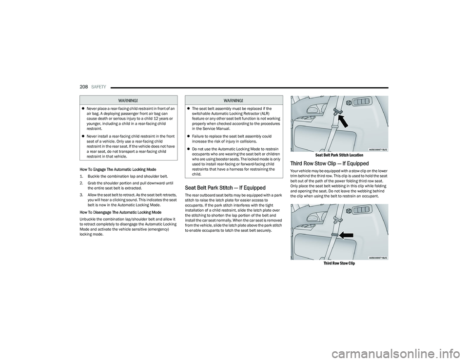 CHRYSLER PACIFICA HYBRID 2023  Owners Manual 
208SAFETY  
How To Engage The Automatic Locking Mode

1. Buckle the combination lap and shoulder belt.

2. Grab the shoulder portion and pull downward until 
the entire seat belt is extracted.
3. All