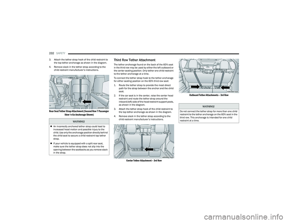 CHRYSLER PACIFICA HYBRID 2023 Owners Manual
232SAFETY
3. Attach the tether strap hook of the child restraint to
the top tether anchorage as shown in the diagram.
4. Remove slack in the tether strap according to the child restraint manufact CHRYSLER PACIFICA HYBRID 2023 Owners Manual
232SAFETY
3. Attach the tether strap hook of the child restraint to
the top tether anchorage as shown in the diagram.
4. Remove slack in the tether strap according to the child restraint manufact