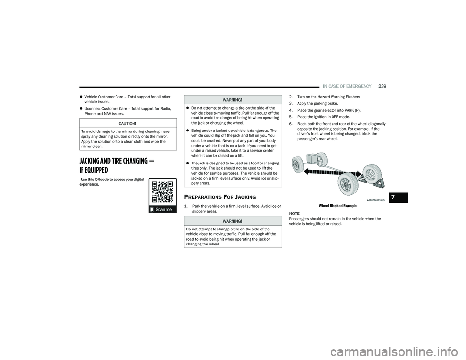 CHRYSLER PACIFICA HYBRID 2023 Owners Manual
IN CASE OF EMERGENCY239
Vehicle Customer Care – Total support for all other
vehicle issues.
Uconnect Customer Care – Total support for Radio,
Phone and NAV issues.
JACKING AND TIRE CHANG CHRYSLER PACIFICA HYBRID 2023 Owners Manual
IN CASE OF EMERGENCY239
Vehicle Customer Care – Total support for all other
vehicle issues.
Uconnect Customer Care – Total support for Radio,
Phone and NAV issues.
JACKING AND TIRE CHANG