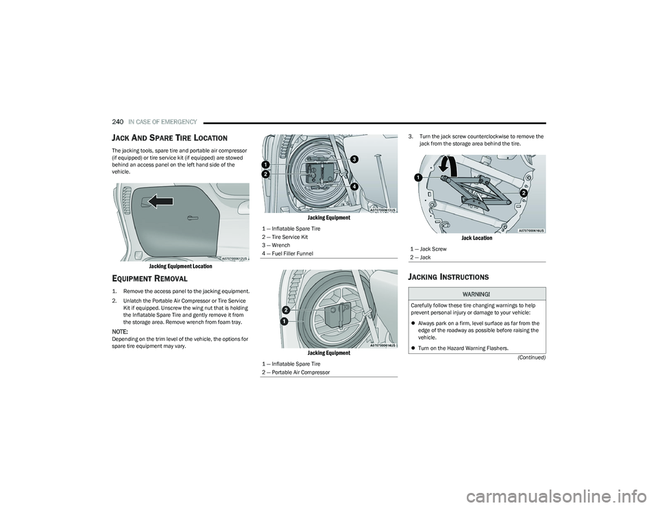 CHRYSLER PACIFICA HYBRID 2023 Owners Manual
240IN CASE OF EMERGENCY
(Continued)
JACK AND SPARE TIRE LOCATION
The jacking tools, spare tire and portable air compressor
(if equipped) or tire service kit (if equipped) are stowed
behind an acc CHRYSLER PACIFICA HYBRID 2023 Owners Manual
240IN CASE OF EMERGENCY
(Continued)
JACK AND SPARE TIRE LOCATION
The jacking tools, spare tire and portable air compressor
(if equipped) or tire service kit (if equipped) are stowed
behind an acc