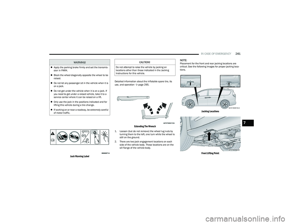 CHRYSLER PACIFICA HYBRID 2023 Owners Manual
IN CASE OF EMERGENCY241
Jack Warning Label
Detailed information about the inflatable spare tire, its
use, and operation Úpage 295.
Extending The Wrench
1. Loosen (but do not remove) the wheel CHRYSLER PACIFICA HYBRID 2023 Owners Manual
IN CASE OF EMERGENCY241
Jack Warning Label
Detailed information about the inflatable spare tire, its
use, and operation Úpage 295.
Extending The Wrench
1. Loosen (but do not remove) the wheel