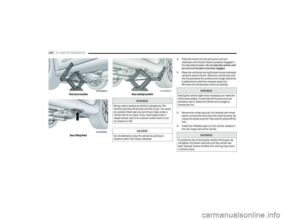 CHRYSLER PACIFICA HYBRID 2023 Owners Manual
242IN CASE OF EMERGENCY
Front Jack Location
Rear Lifting Point Rear Jacking Location
3. Place the wrench on the jack screw and turn
clockwise until the jack head is properly engaged in
the desc CHRYSLER PACIFICA HYBRID 2023 Owners Manual
242IN CASE OF EMERGENCY
Front Jack Location
Rear Lifting Point Rear Jacking Location
3. Place the wrench on the jack screw and turn
clockwise until the jack head is properly engaged in
the desc