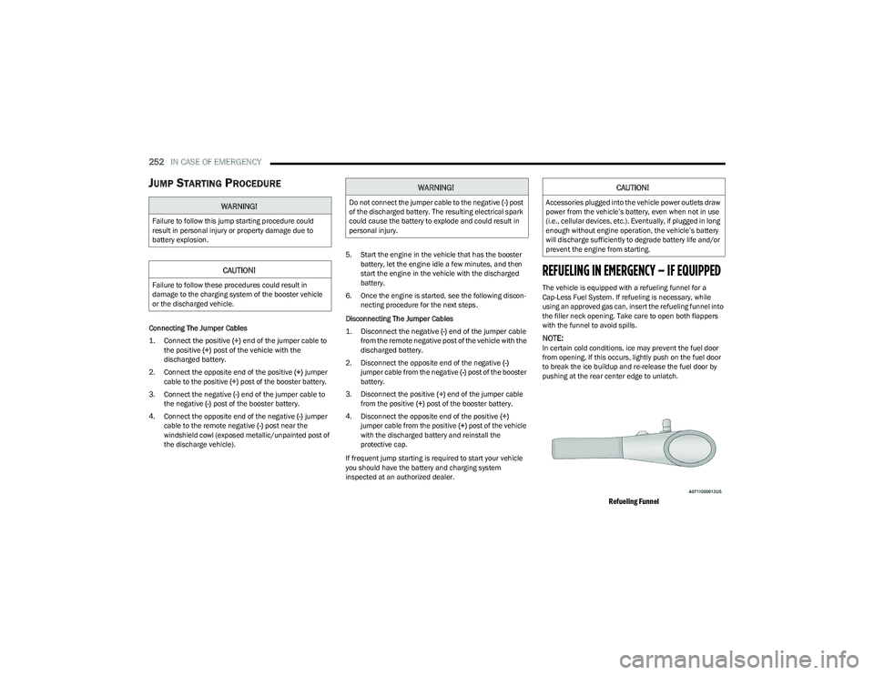 CHRYSLER PACIFICA HYBRID 2023 Owners Manual
252IN CASE OF EMERGENCY
JUMP STARTING PROCEDURE
Connecting The Jumper Cables
1. Connect the positive
(+) end of the jumper cable to
the positive (+)
post of the vehicle with the
discharged ba CHRYSLER PACIFICA HYBRID 2023 Owners Manual
252IN CASE OF EMERGENCY
JUMP STARTING PROCEDURE
Connecting The Jumper Cables
1. Connect the positive
(+) end of the jumper cable to
the positive (+)
post of the vehicle with the
discharged ba