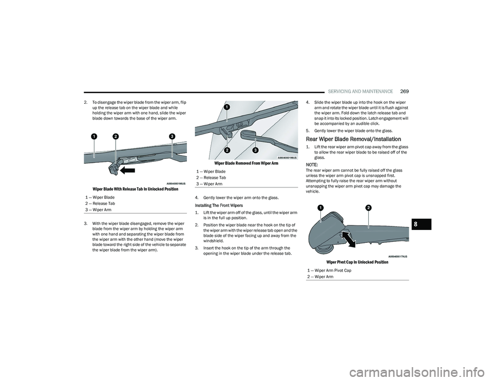 CHRYSLER PACIFICA HYBRID 2023 Owners Manual
SERVICING AND MAINTENANCE269
2. To disengage the wiper blade from the wiper arm, flip
up the release tab on the wiper blade and while
holding the wiper arm with one hand, slide the wiper
blade dow CHRYSLER PACIFICA HYBRID 2023 Owners Manual
SERVICING AND MAINTENANCE269
2. To disengage the wiper blade from the wiper arm, flip
up the release tab on the wiper blade and while
holding the wiper arm with one hand, slide the wiper
blade dow