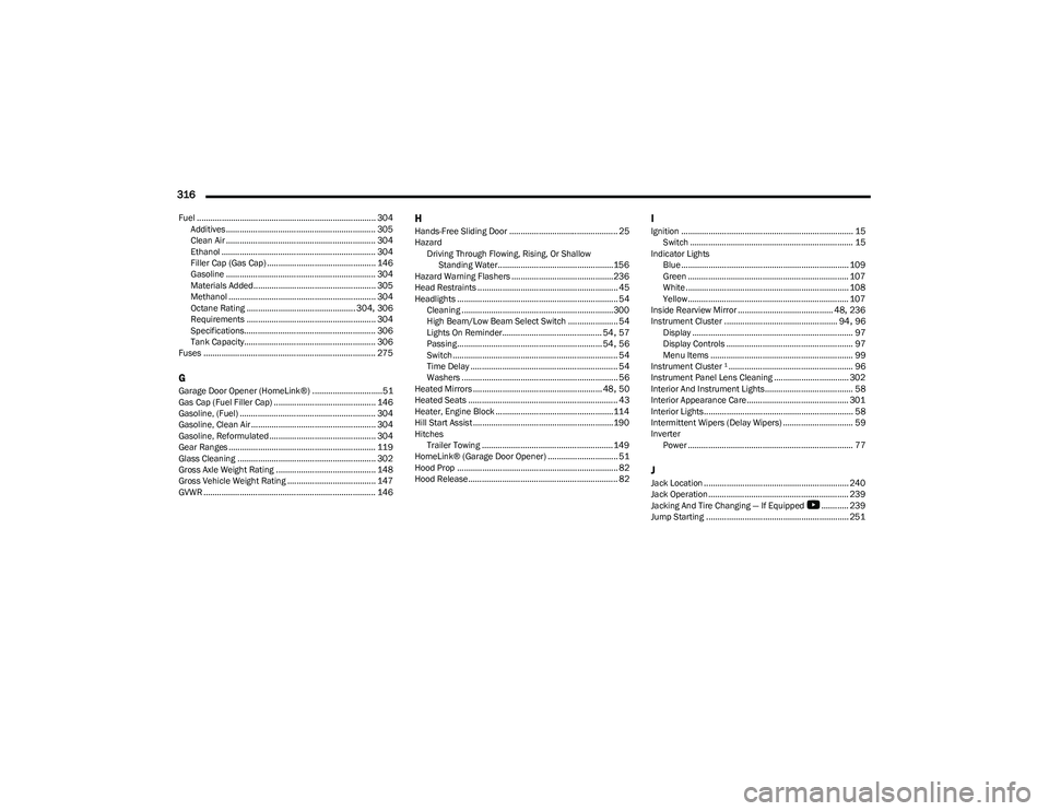 CHRYSLER PACIFICA HYBRID 2023 Owners Manual
316
Fuel ............................................................................... 304Additives .................................................................. 305
Clean Air .............. CHRYSLER PACIFICA HYBRID 2023 Owners Manual
316
Fuel ............................................................................... 304Additives .................................................................. 305
Clean Air ..............