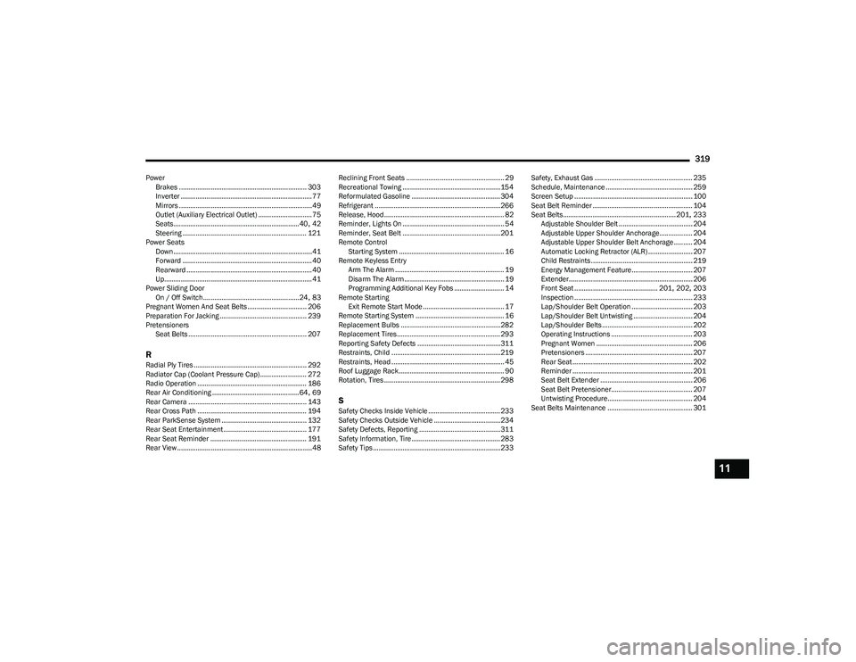 CHRYSLER PACIFICA HYBRID 2023 User Guide 
319
PowerBrakes ..................................................................... 303
Inverter ....................................................................... 77
Mirrors .................