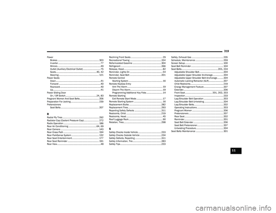 CHRYSLER PACIFICA HYBRID 2023  Owners Manual 
319
PowerBrakes ..................................................................... 303
Inverter ....................................................................... 77
Mirrors .................