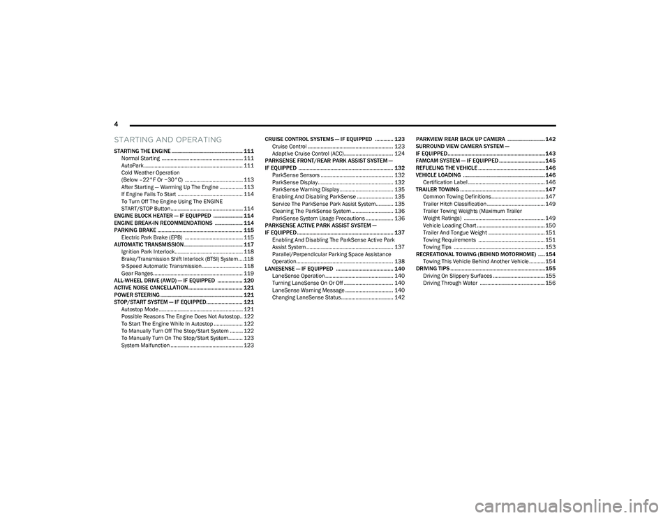 CHRYSLER PACIFICA HYBRID 2023  Owners Manual 
4 
STARTING AND OPERATING
STARTING THE ENGINE ................................................... 111
Normal Starting  ........................................................ 111
AutoPark ..........