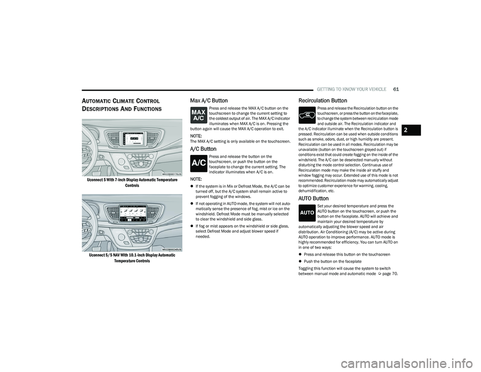 CHRYSLER PACIFICA HYBRID 2023 Repair Manual
GETTING TO KNOW YOUR VEHICLE61
AUTOMATIC CLIMATE CONTROL
D
ESCRIPTIONS AND FUNCTIONS
Uconnect 5 With 7-inch Display Automatic Temperature
Controls
Uconnect 5/5 NAV With 10.1-inch Display Automatic CHRYSLER PACIFICA HYBRID 2023 Repair Manual
GETTING TO KNOW YOUR VEHICLE61
AUTOMATIC CLIMATE CONTROL
D
ESCRIPTIONS AND FUNCTIONS
Uconnect 5 With 7-inch Display Automatic Temperature
Controls
Uconnect 5/5 NAV With 10.1-inch Display Automatic