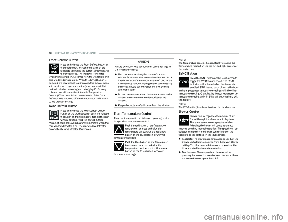 CHRYSLER PACIFICA HYBRID 2023 Repair Manual
62GETTING TO KNOW YOUR VEHICLE
Front Defrost Button
Press and release the Front Defrost button on
the touchscreen, or push the button on the
faceplate to change the current airflow setting
to De CHRYSLER PACIFICA HYBRID 2023 Repair Manual
62GETTING TO KNOW YOUR VEHICLE
Front Defrost Button
Press and release the Front Defrost button on
the touchscreen, or push the button on the
faceplate to change the current airflow setting
to De