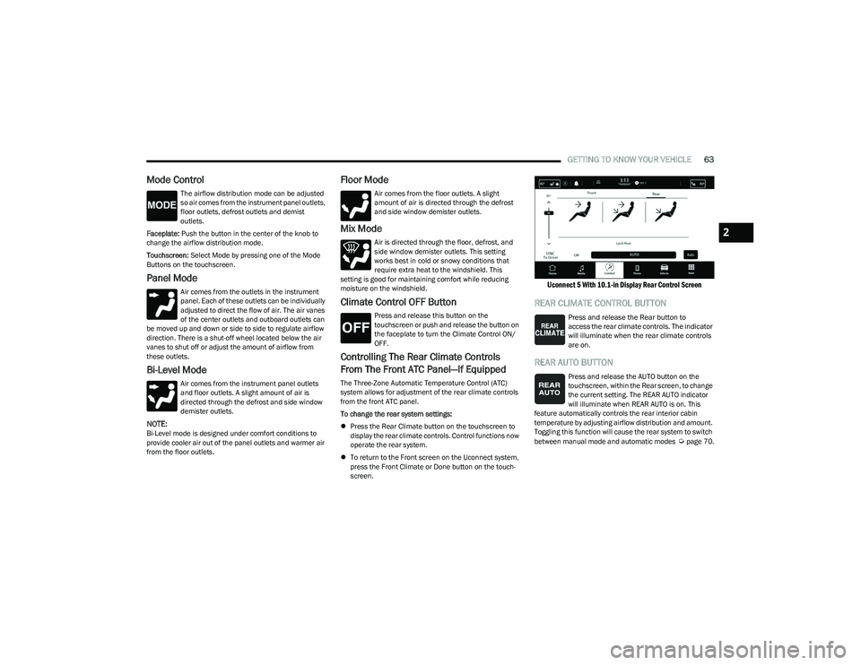 CHRYSLER PACIFICA HYBRID 2023 Repair Manual
GETTING TO KNOW YOUR VEHICLE63
Mode Control
The airflow distribution mode can be adjusted
so air comes from the instrument panel outlets,
floor outlets, defrost outlets and demist
outlets.
Facepla CHRYSLER PACIFICA HYBRID 2023 Repair Manual
GETTING TO KNOW YOUR VEHICLE63
Mode Control
The airflow distribution mode can be adjusted
so air comes from the instrument panel outlets,
floor outlets, defrost outlets and demist
outlets.
Facepla