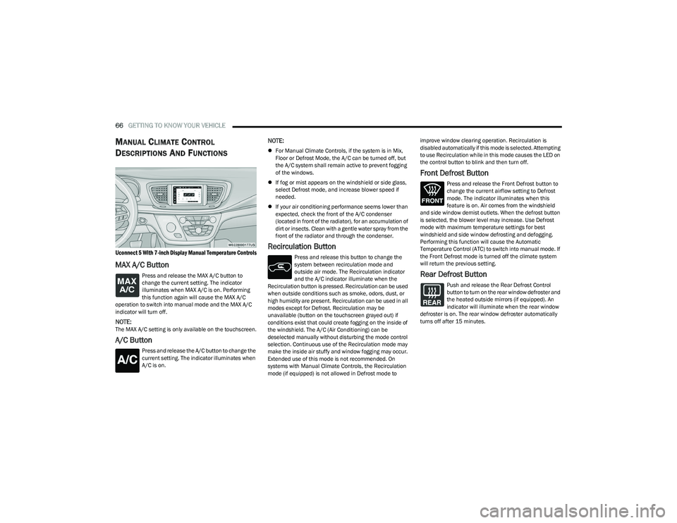 CHRYSLER PACIFICA HYBRID 2023 Repair Manual
66GETTING TO KNOW YOUR VEHICLE
MANUAL CLIMATE CONTROL
D
ESCRIPTIONS AND FUNCTIONS
Uconnect 5 With 7-inch Display Manual Temperature Controls
MAX A/C Button
Press and release the MAX A/C button t CHRYSLER PACIFICA HYBRID 2023 Repair Manual
66GETTING TO KNOW YOUR VEHICLE
MANUAL CLIMATE CONTROL
D
ESCRIPTIONS AND FUNCTIONS
Uconnect 5 With 7-inch Display Manual Temperature Controls
MAX A/C Button
Press and release the MAX A/C button t