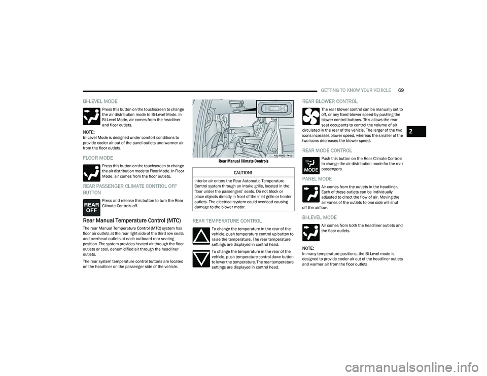 CHRYSLER PACIFICA HYBRID 2023 Manual PDF
GETTING TO KNOW YOUR VEHICLE69
BI-LEVEL MODE
Press this button on the touchscreen to change
the air distribution mode to Bi-Level Mode. In
Bi-Level Mode, air comes from the headliner
and floor out CHRYSLER PACIFICA HYBRID 2023 Manual PDF
GETTING TO KNOW YOUR VEHICLE69
BI-LEVEL MODE
Press this button on the touchscreen to change
the air distribution mode to Bi-Level Mode. In
Bi-Level Mode, air comes from the headliner
and floor out