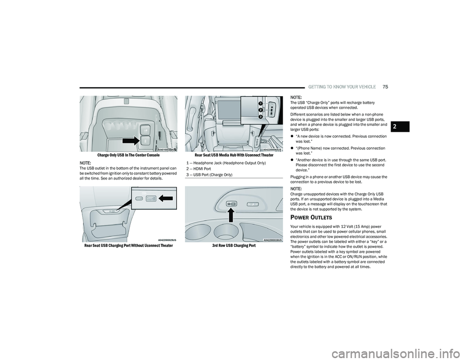 CHRYSLER PACIFICA HYBRID 2023 Manual PDF
GETTING TO KNOW YOUR VEHICLE75
Charge Only USB In The Center Console
NOTE:
The USB outlet in the bottom of the instrument panel can
be switched from ignition only to constant battery powered
all CHRYSLER PACIFICA HYBRID 2023 Manual PDF
GETTING TO KNOW YOUR VEHICLE75
Charge Only USB In The Center Console
NOTE:
The USB outlet in the bottom of the instrument panel can
be switched from ignition only to constant battery powered
all
