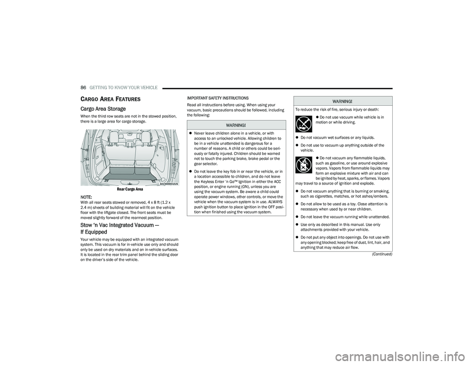 CHRYSLER PACIFICA HYBRID 2023 Manual Online
86GETTING TO KNOW YOUR VEHICLE
(Continued)
CARGO AREA FEATURES
Cargo Area Storage
When the third row seats are not in the stowed position,
there is a large area for cargo storage.
Rear Cargo Are CHRYSLER PACIFICA HYBRID 2023 Manual Online
86GETTING TO KNOW YOUR VEHICLE
(Continued)
CARGO AREA FEATURES
Cargo Area Storage
When the third row seats are not in the stowed position,
there is a large area for cargo storage.
Rear Cargo Are