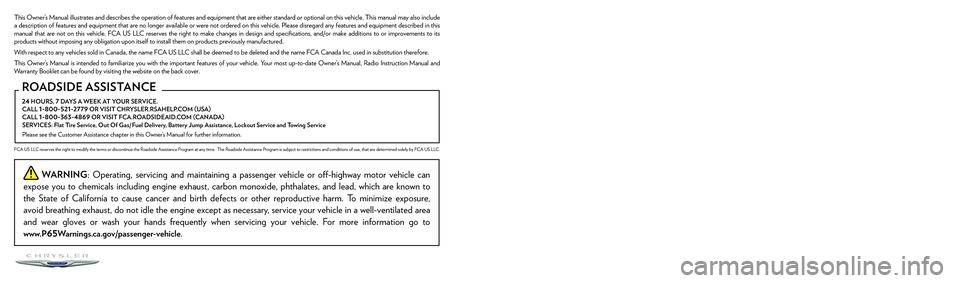 CHRYSLER VOYAGER 2023  Owners Manual The driver’s primary responsibility is the safe operation of the vehicle. Driving while distracted can result in loss of vehicle control, resulting in an accident and personal 
injury. FCA US LLC st