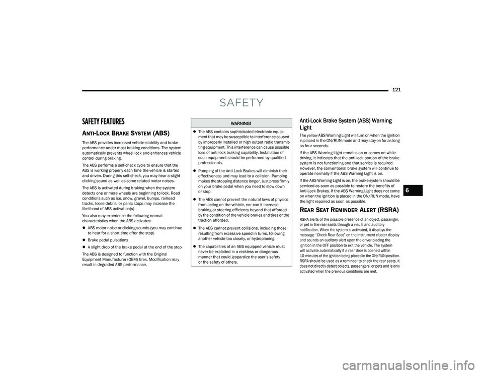 CHRYSLER VOYAGER 2023 Owners Manual
121
SAFETY
SAFETY FEATURES
ANTI-LOCK BRAKE SYSTEM (ABS)
The ABS provides increased vehicle stability and brake
performance under most braking conditions. The system
automatically prevents wheel lo CHRYSLER VOYAGER 2023 Owners Manual
121
SAFETY
SAFETY FEATURES
ANTI-LOCK BRAKE SYSTEM (ABS)
The ABS provides increased vehicle stability and brake
performance under most braking conditions. The system
automatically prevents wheel lo